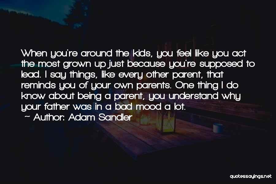 Being Bad Parents Quotes By Adam Sandler