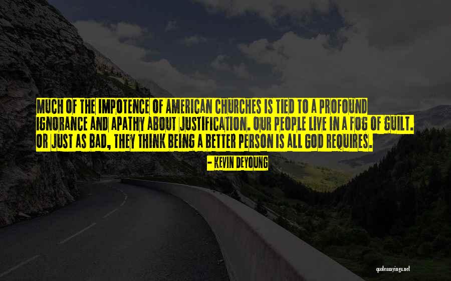 Being Bad Person Quotes By Kevin DeYoung Being Bad Person Quotes By Kevin DeYoung