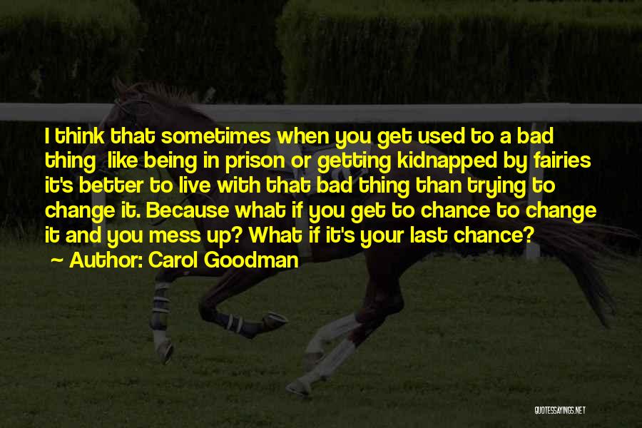 Being Bad Sometimes Quotes By Carol Goodman