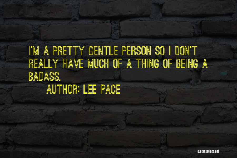 Being Badass Quotes By Lee Pace