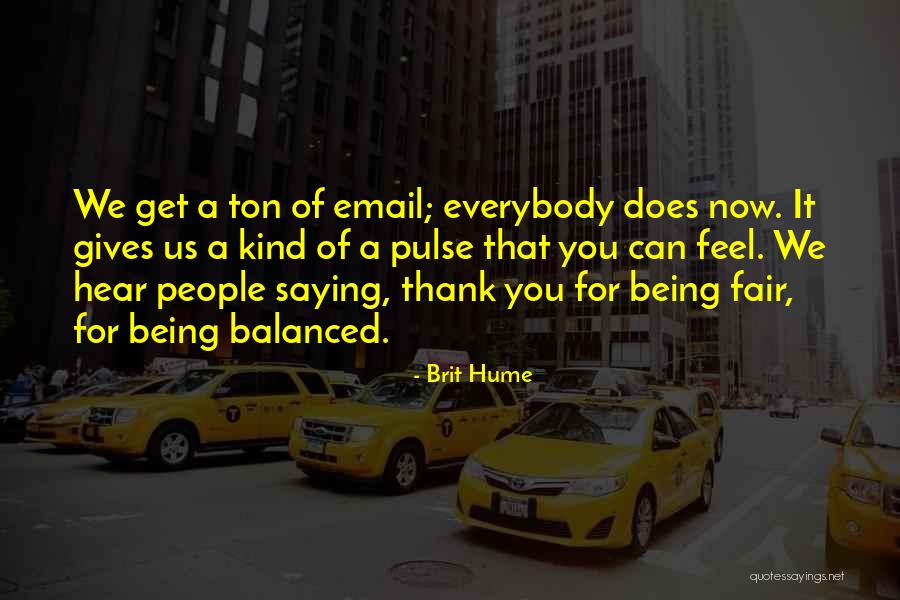 Being Balanced Quotes By Brit Hume Being Balanced Quotes By Brit Hume