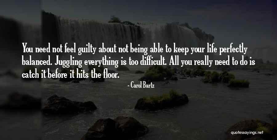 Being Balanced Quotes By Carol Bartz Being Balanced Quotes By Carol Bartz