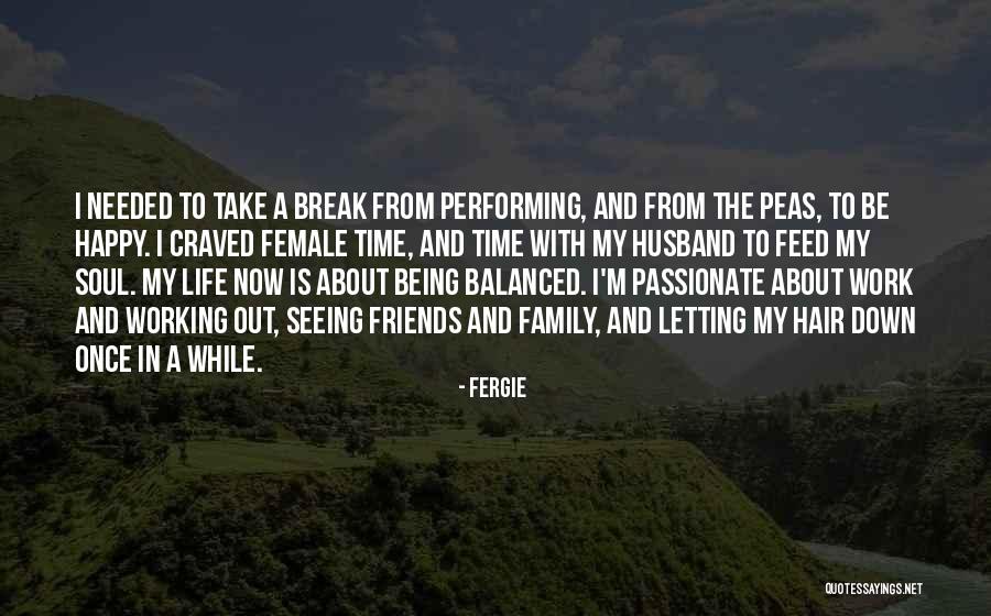 Being Balanced Quotes By Fergie Being Balanced Quotes By Fergie