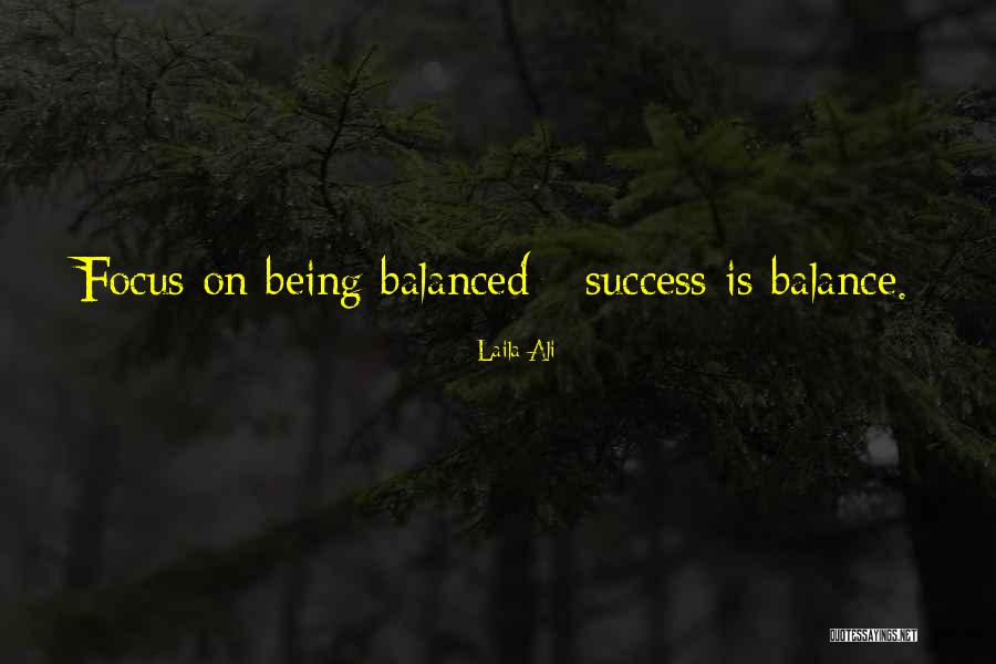 Being Balanced Quotes By Laila Ali Being Balanced Quotes By Laila Ali