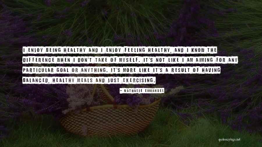 Being Balanced Quotes By Nathalie Emmanuel Being Balanced Quotes By Nathalie Emmanuel