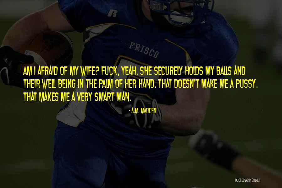 Being Balls Quotes By A.M. Madden Being Balls Quotes By A.M. Madden