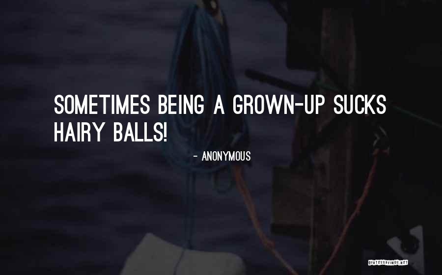 Being Balls Quotes By Anonymous Being Balls Quotes By Anonymous