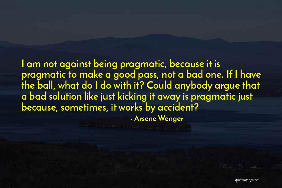 Being Balls Quotes By Arsene Wenger Being Balls Quotes By Arsene Wenger