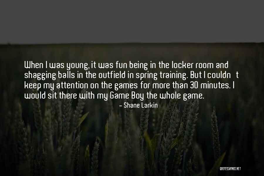 Being Balls Quotes By Shane Larkin Being Balls Quotes By Shane Larkin