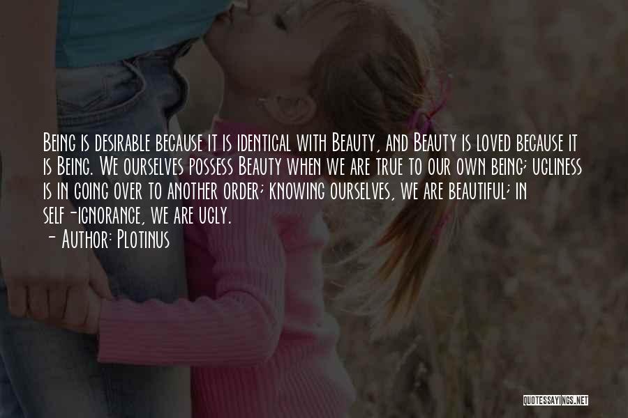Being Beautiful And Not Knowing It Quotes By Plotinus