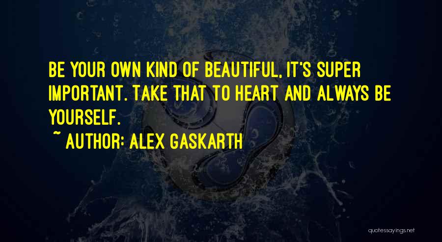 Being Beautiful And Yourself Quotes By Alex Gaskarth