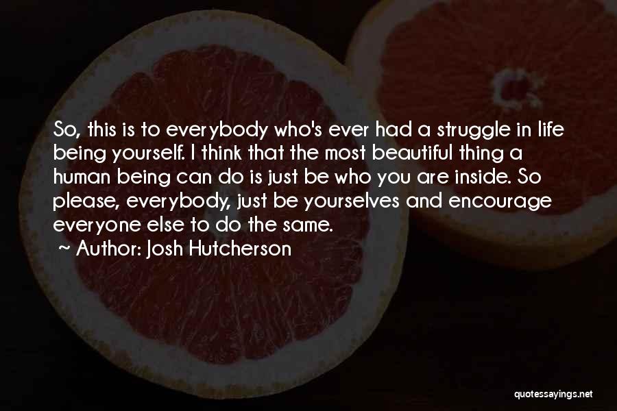 Being Beautiful And Yourself Quotes By Josh Hutcherson