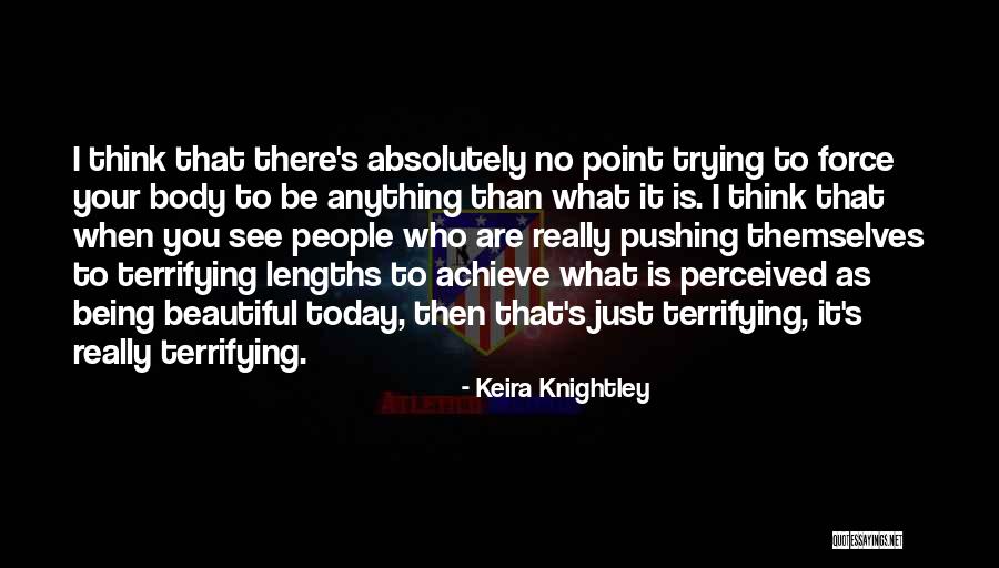 Being Beautiful As You Are Quotes By Keira Knightley Being Beautiful As You Are Quotes By Keira Knightley