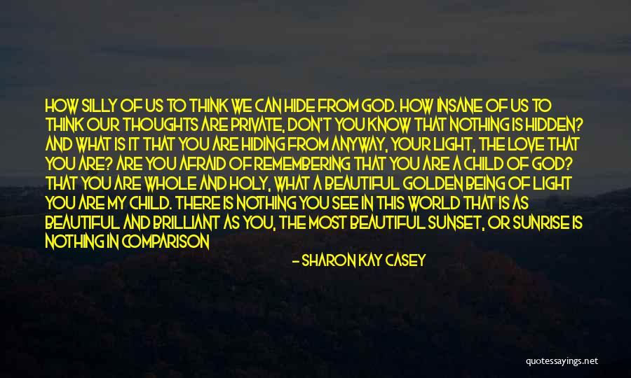 Being Beautiful As You Are Quotes By Sharon Kay Casey Being Beautiful As You Are Quotes By Sharon Kay Casey