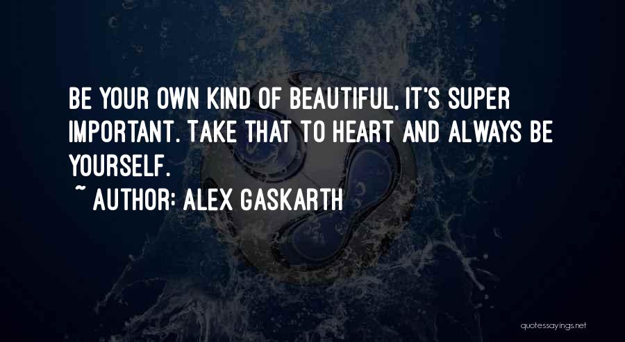 Being Beautiful In My Own Way Quotes By Alex Gaskarth