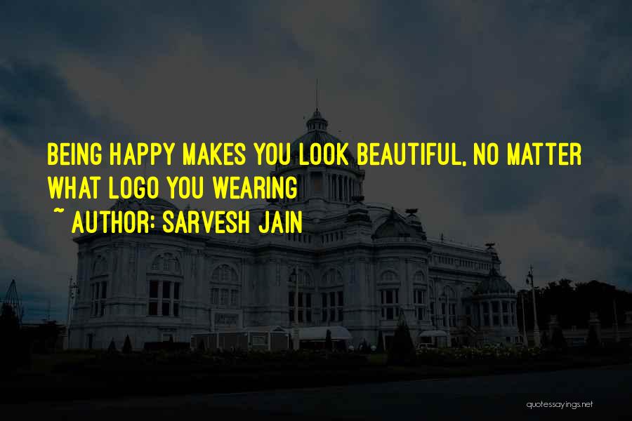 Being Beautiful No Matter What Quotes By Sarvesh Jain