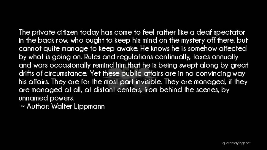 Being Behind The Scenes Quotes By Walter Lippmann