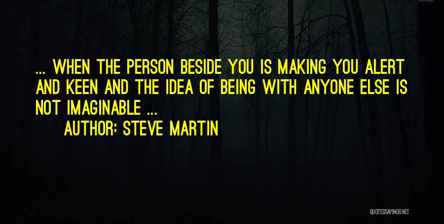Being Beside You Quotes By Steve Martin