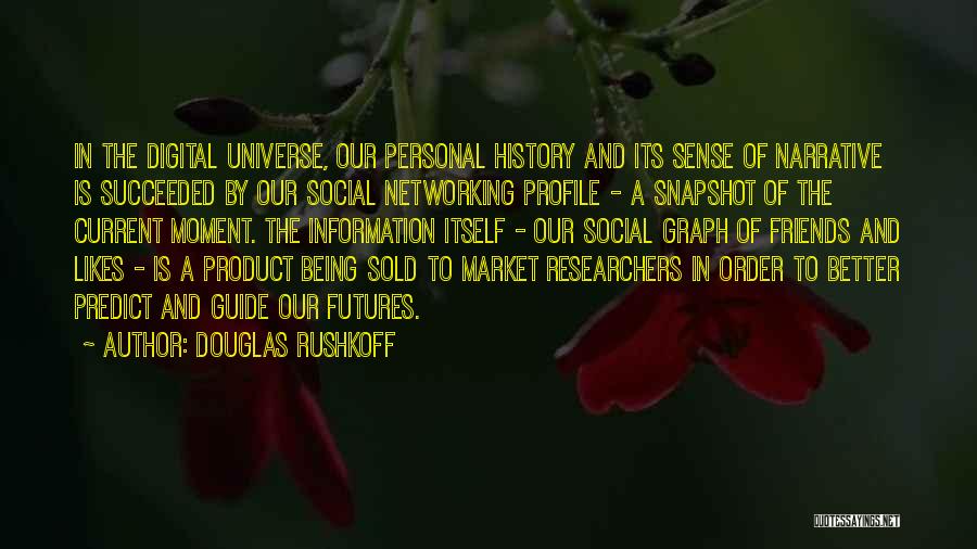 Being Better Off Without Friends Quotes By Douglas Rushkoff
