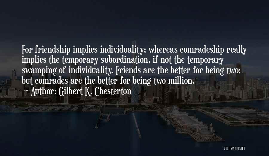 Being Better Off Without Friends Quotes By Gilbert K. Chesterton