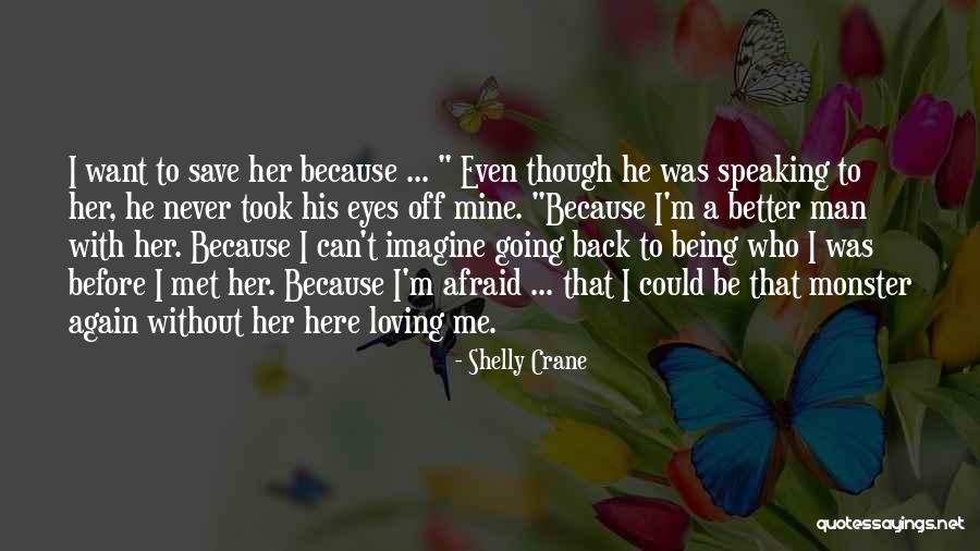 Being Better Off Without Me Quotes By Shelly Crane Being Better Off Without Me Quotes By Shelly Crane