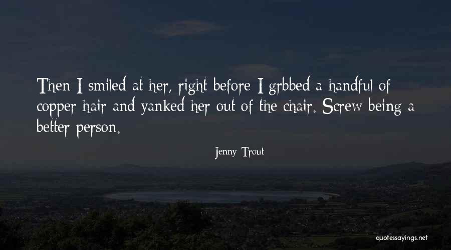 Being Better Person Quotes By Jenny Trout Being Better Person Quotes By Jenny Trout