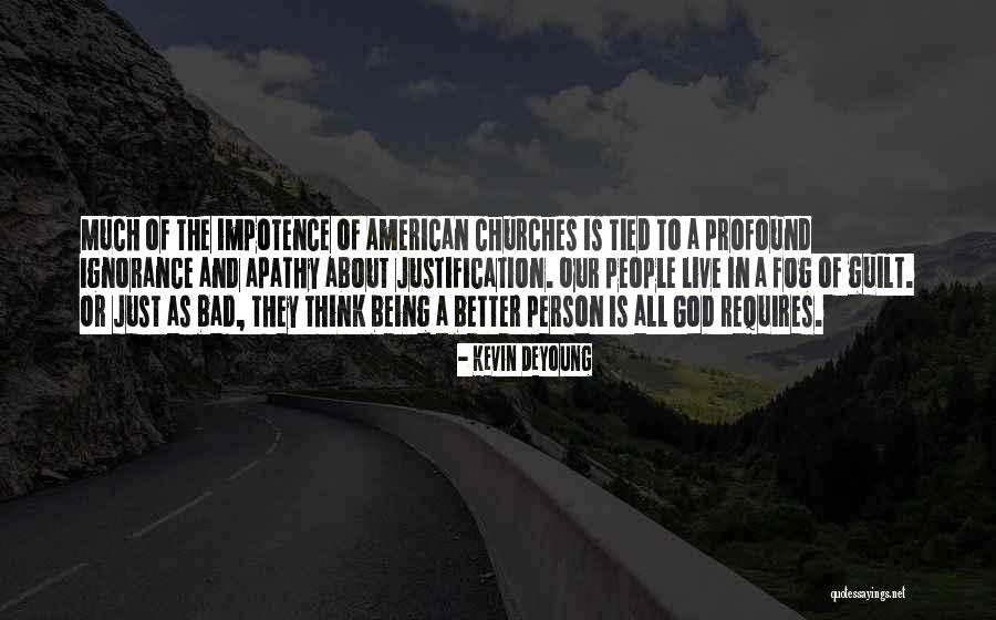 Being Better Person Quotes By Kevin DeYoung Being Better Person Quotes By Kevin DeYoung