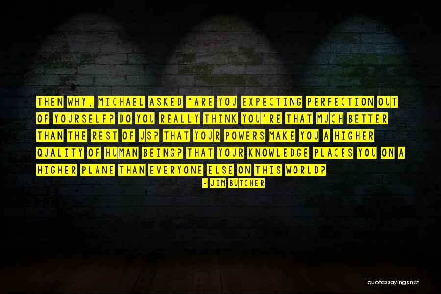 Being Better Than Everyone Else Quotes By Jim Butcher Being Better Than Everyone Else Quotes By Jim Butcher