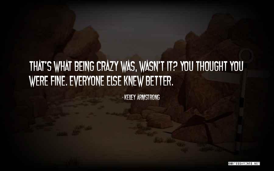 Being Better Than Everyone Else Quotes By Kelley Armstrong Being Better Than Everyone Else Quotes By Kelley Armstrong