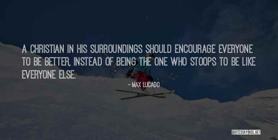 Being Better Than Everyone Else Quotes By Max Lucado Being Better Than Everyone Else Quotes By Max Lucado