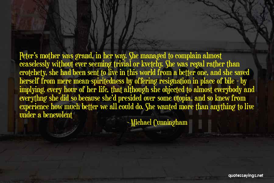 Being Better Than Her Quotes By Michael Cunningham Being Better Than Her Quotes By Michael Cunningham