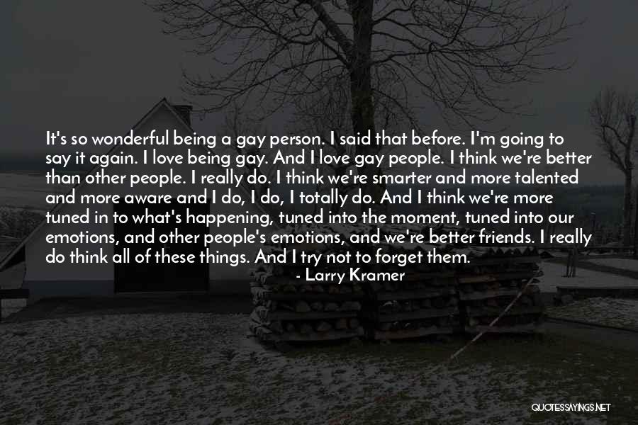 Being Better Than People Quotes By Larry Kramer Being Better Than People Quotes By Larry Kramer