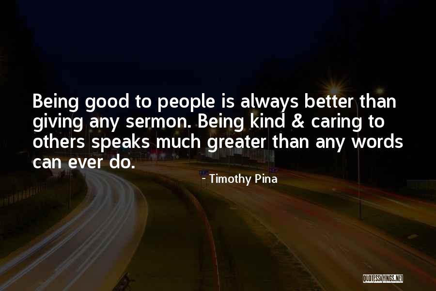 Being Better Than People Quotes By Timothy Pina Being Better Than People Quotes By Timothy Pina