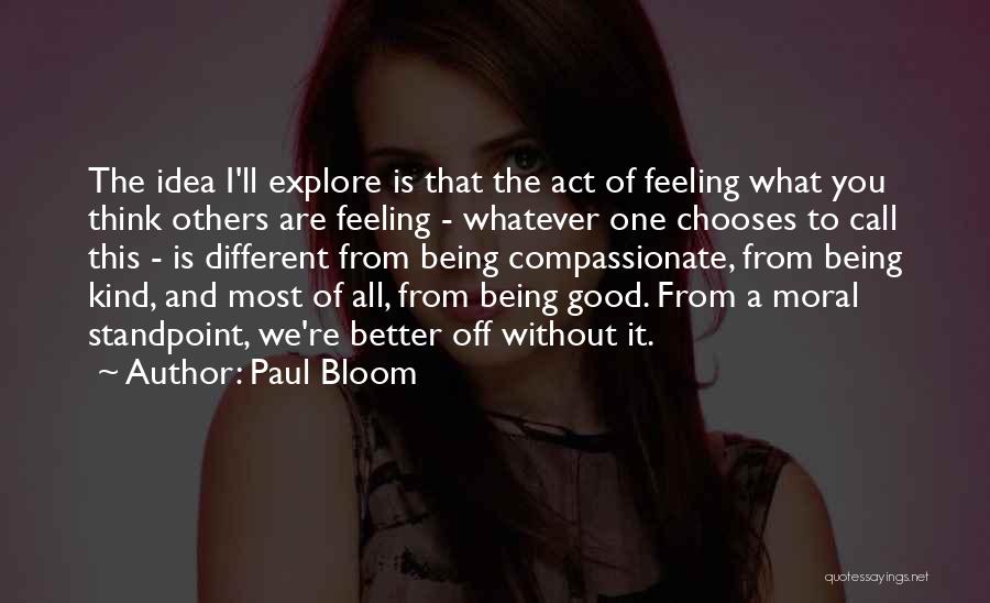 Being Better Without You Quotes By Paul Bloom