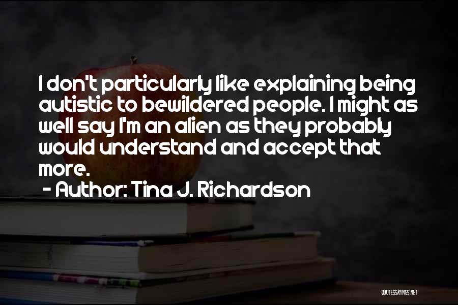 Being Bewildered Quotes By Tina J. Richardson