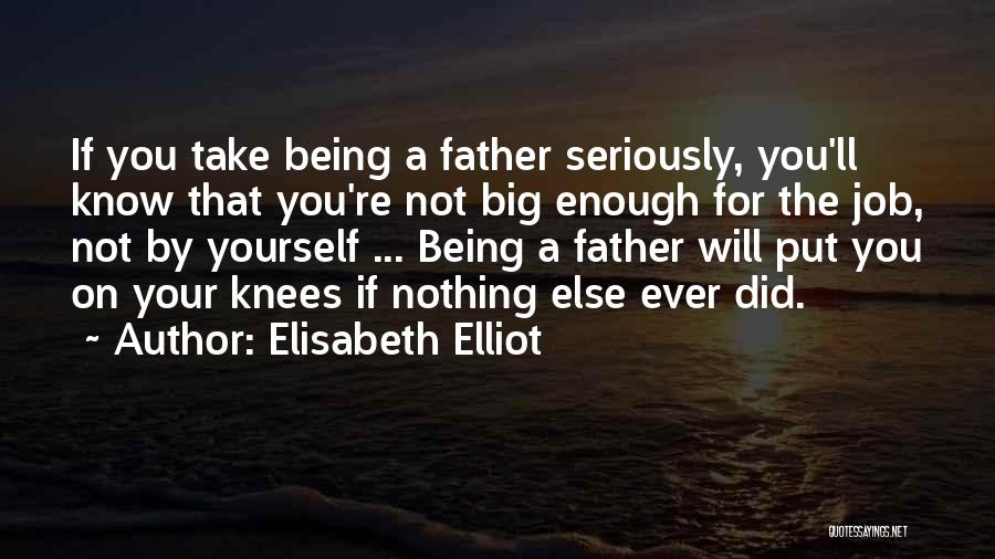 Being Big Enough Quotes By Elisabeth Elliot