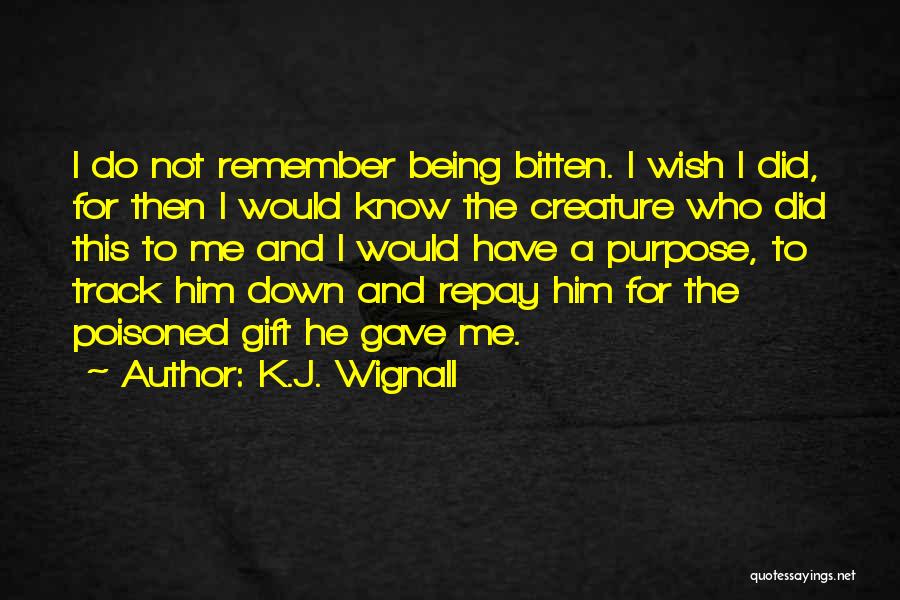 Being Bitten Quotes By K.J. Wignall