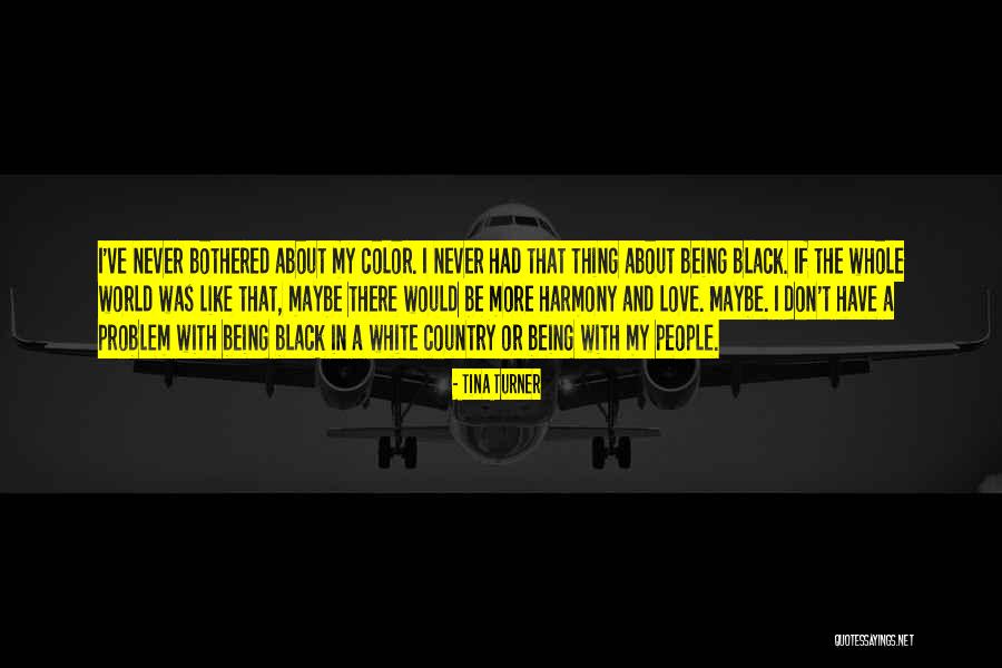 Being Black And White Quotes By Tina Turner Being Black And White Quotes By Tina Turner