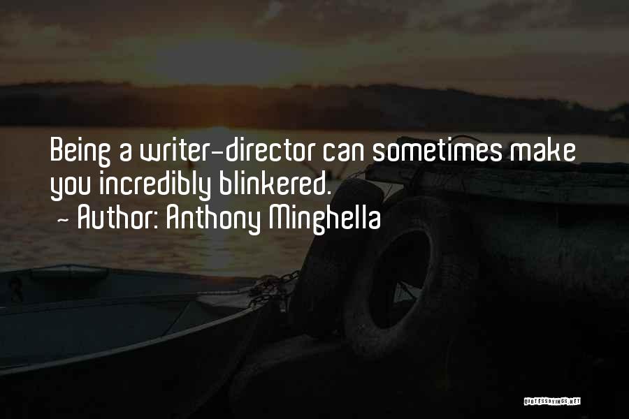 Being Blinkered Quotes By Anthony Minghella