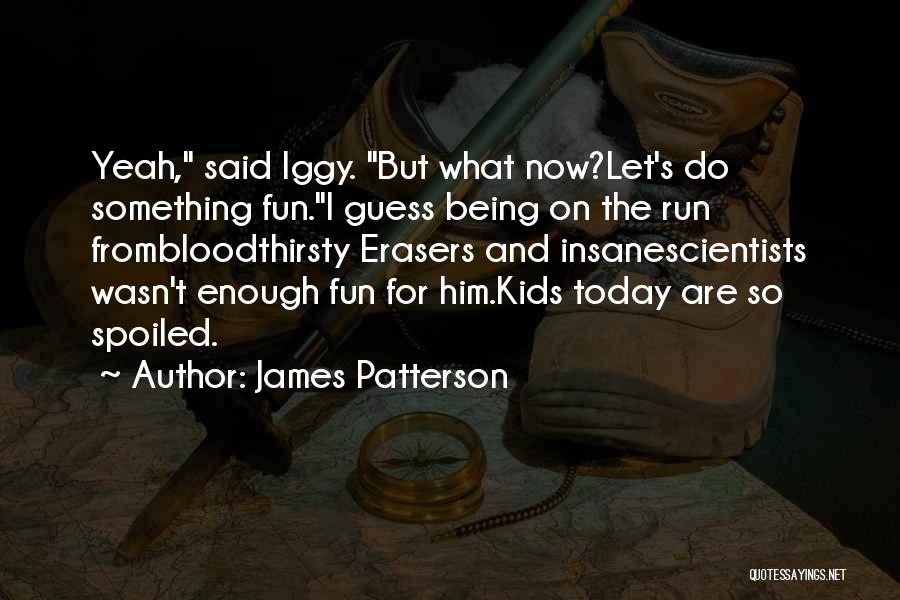 Being Bloodthirsty Quotes By James Patterson