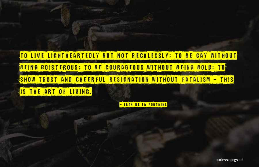 Being Boisterous Quotes By Jean De La Fontaine Being Boisterous Quotes By Jean De La Fontaine
