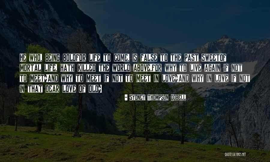 Being Bold In Life Quotes By Sydney Thompson Dobell Being Bold In Life Quotes By Sydney Thompson Dobell