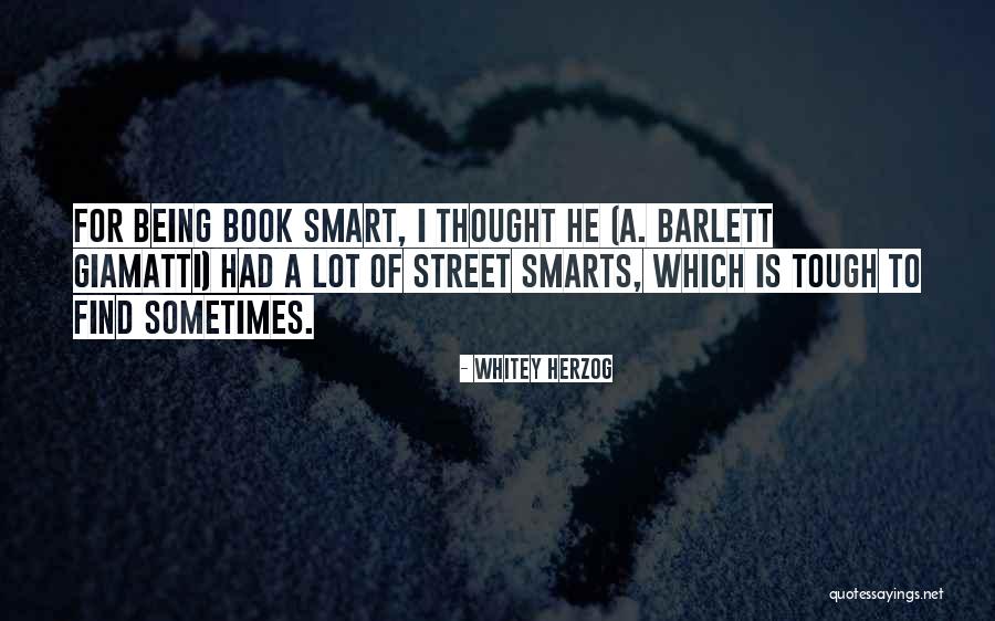 Being Book And Street Smart Quotes By Whitey Herzog Being Book And Street Smart Quotes By Whitey Herzog