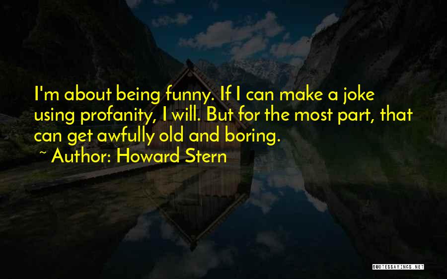 Being Bored Funny Quotes By Howard Stern