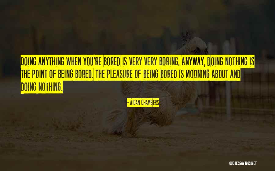 Being Bored Quotes By Aidan Chambers