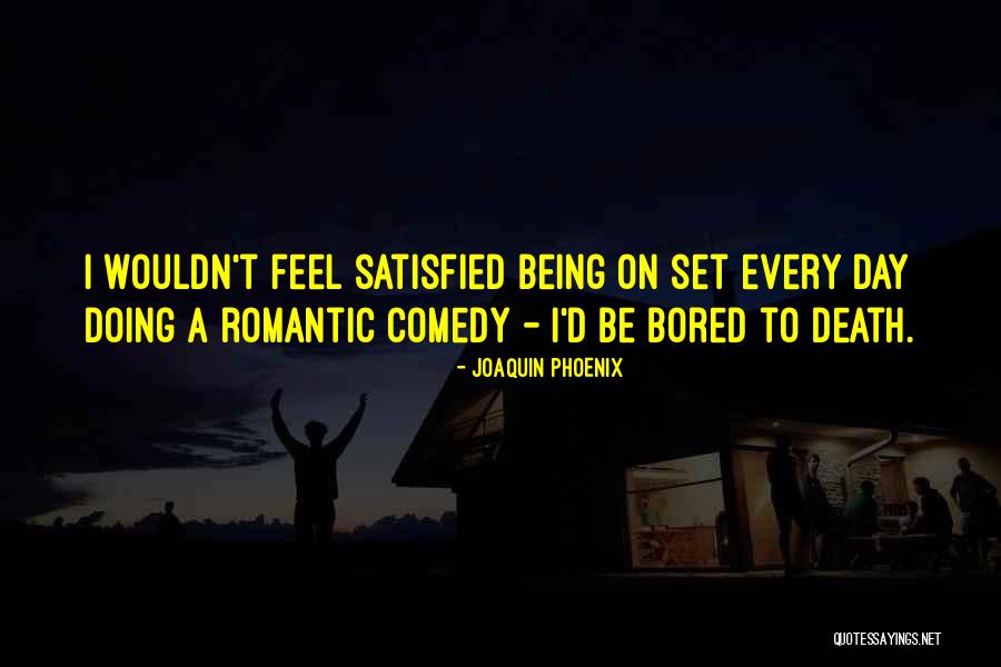 Being Bored Quotes By Joaquin Phoenix