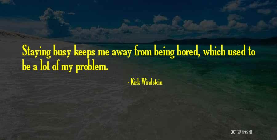 Being Bored Quotes By Kirk Windstein