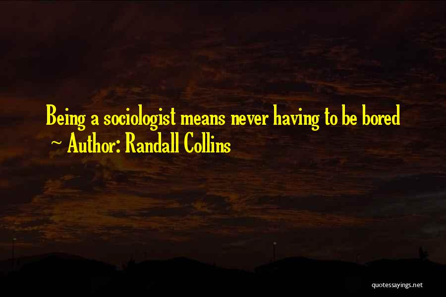 Being Bored Quotes By Randall Collins