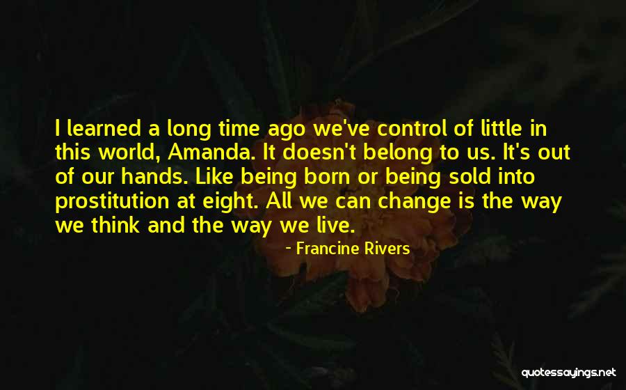 Being Born Into The World Quotes By Francine Rivers Being Born Into The World Quotes By Francine Rivers
