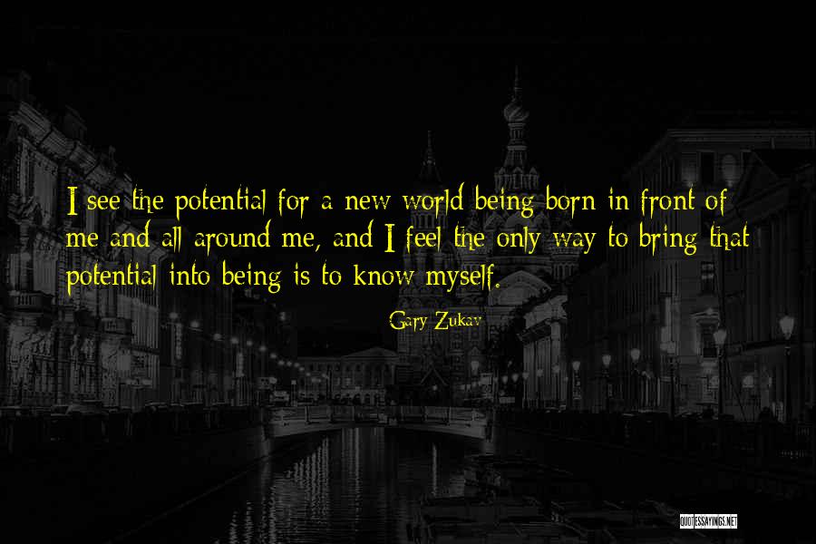 Being Born Into The World Quotes By Gary Zukav Being Born Into The World Quotes By Gary Zukav